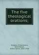 The five theological orations;, Gregory, of Nazianzus, Saint,Mason, Arthur James, 1851-1928 