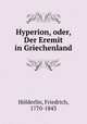 Hyperion, oder, Der Eremit in Griechenland, Friedrich Holderlin 
