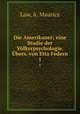 Die Amerikaner; eine Studie der Vlkerpsychologie. bers. von Etta Federn. 1, Law, A. Maurice 