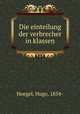 Die einteilung der verbrecher in klassen, Hoegel, Hugo, 1854- 