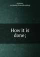 How it is done;, Williams, Archibald. [from old catalog] 