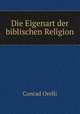 Die Eigenart der biblischen Religion, Conrad Orelli 