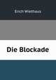 Die Blockade., Erich Wiethaus 