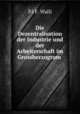 Die Dezentralisation der Industrie und der Arbeiterschaft im Grossherzogtum ., P.L. F. Walli 