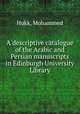 A descriptive catalogue of the Arabic and Persian manuscripts in Edinburgh University Library, Hukk, Mohammed 