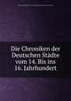Die Chroniken der Deutschen Stdte vom 14. Bis ins 16. Jahrhundert, Bayerische Akademie der Wissenschaften. Historische Kommission 