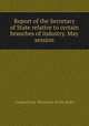 Report of the Secretary of State relative to certain branches of industry. May session, Connecticut. Secretary of the State 