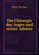 Die Chirurgie des Auges und seiner Adnexe, Felix Terrien 
