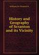 History and Geography of Scranton and its Vicinity, Williams,Dr. Elizabeth H. 