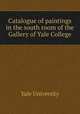 Catalogue of paintings in the south room of the Gallery of Yale College, Yale University 