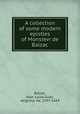 A collection of some modern epistles of Monsievr de Balzac, Balzac, Jean-Louis Guez, seigneur de, 1597-1654 