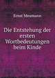Die Entstehung der ersten Wortbedeutungen beim Kinde, Ernst Meumann 
