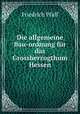 Die allgemeine Bau-ordnung fur das Grossherzogthum Hessen, Friedrich Pfaff 