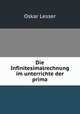 Die Infinitesimalrechnung im unterrichte der prima, Oskar Lesser 