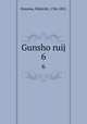 Gunsho ruij. 6, Hanawa, Hokiichi, 1746-1821 