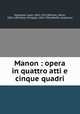 Manon : opera in quattro atti e cinque quadri, Massenet, Jules, 1842-1912,Meilhac, Henri, 1831-1897,Gille, Philippe, 1831-1901,Werfel Collection 