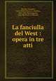 La fanciulla del West : opera in tre atti, Puccini, Giacomo, 1858-1924,Civinini, G. (Guelfo), 1873-1954. lbt,Zangarini, Carlo lbt,Werfel Collection 