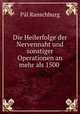Die Heilerfolge der Nervennaht und sonstiger Operationen an mehr als 1500 ., Pal Ranschburg 