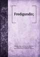 Fredigundis;, Schmidt, Franz, 1874 Dec. 22-1939,Dahn, Felix, 1834-1912,Hardt-Warden, Bruno,Welleminsky, J. M,Werfel Collection 