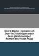 Notre-Dame : romantisch Oper in 2 Aufzgen nach dem gleichnamigen Roman des Victor Hugo, Schmidt, Franz, 1874 Dec. 22-1939,Hugo, Victor, 1802-1885 Notre-Dame de Paris,Wilk, Leopold, 1876-1944,Werfel Collection 