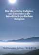 Die christliche Religion, mit Einschluss der israelitisch-ju?dischen Religion, Wellhausen, Julius, 1844-1918 