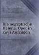 Die aegyptische Helena. Oper in zwei Aufzgen, 
