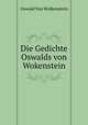 Die Gedichte Oswalds von Wokenstein, Oswald von Wolkenstein 