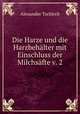 Die Harze und die Harzbehalter mit Einschluss der Milchsafte v. 2, Alexander Tschirch 