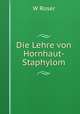 Die Lehre von Hornhaut-Staphylom, W. Roser 