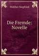 Die Fremde: Novelle, Walther Siegfried 