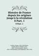 Histoire de France depuis les origines jusqu` la rvolution. 8 Part. 1, Ernest Lavisse 