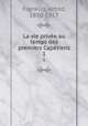 La vie prive au temps des premiers Captiens. 1, Franklin, Alfred, 1830-1917 