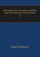 Chroniques de J. Froissart, publiees pour la Societe par Simeon Luce, Froissart Jean 