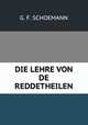 DIE LEHRE VON DE REDDETHEILEN, G. F. SCHOEMANN 