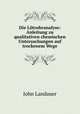 Die Lotrohranalyse: Anleitung zu qualitativen chemischen Untersuchungen auf trockenem Wege, John Landauer 