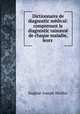 Dictionnaire de diagnostic medical: comprenant le diagnostic raisonne de chaque maladie, leurs ., Eugene-Joseph Woillez 