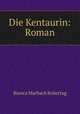 Die Kentaurin: Roman, Bianca Marbach Bobertag 