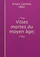 Villes mortes du moyen age;, Enlart, Camille, 1862- 