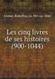 Les cinq livres de ses histoires (900-1044), Glaber, Rodulfus, ca. 985-ca. 1046 