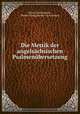 Die Metrik der angelsachsischen Psalmenubersetzung., Benno Tschischwitz , [Robert Georg] Benno Tschischwitz 