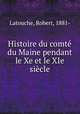 Histoire du comte du Maine pendant le Xe et le XIe siecle, Latouche, Robert, 1881- 