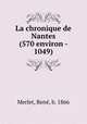 La chronique de Nantes (570 environ - 1049), Rene Merlet 