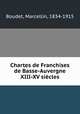 Chartes de Franchises de Basse-Auvergne XIII-XV siecles, Boudet, Marcellin, 1834-1915 