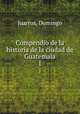Compendio de la historia de la ciudad de Guatemala. 1, Juarros, Domingo 