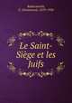 Le Saint-Siege et les Juifs, Rodocanachi, E. (Emmanuel), 1859-1934 