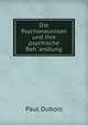 Die Psychoneurosen und ihre psychische Beh?andlung, Paul Dubois 