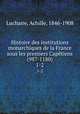 Histoire des institutions monarchiques de la France sous les premiers Captiens (987-1180). 1-2, Luchaire, Achille, 1846-1908 