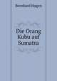 Die Orang Kubu auf Sumatra, Bernhard Hagen 
