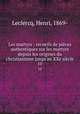 Les martyrs : recueils de pices authentiques sur les martyrs depuis les origines du christianisme jusqu`au XXe sicle. 10, Leclercq, Henri, 1869- 