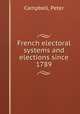 French electoral systems and elections since 1789, Campbell, Peter 